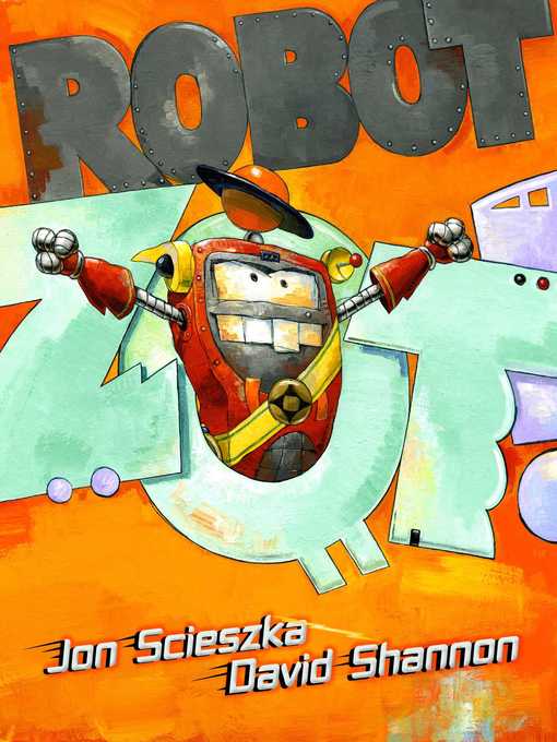 Title details for Robot Zot! by Jon Scieszka - Available